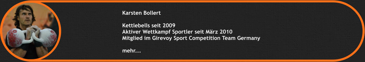 Karsten Bollert  Kettlebells seit 2009 Aktiver Wettkampf Sportler seit März 2010 Mitglied im Girevoy Sport Competition Team Germany  mehr...